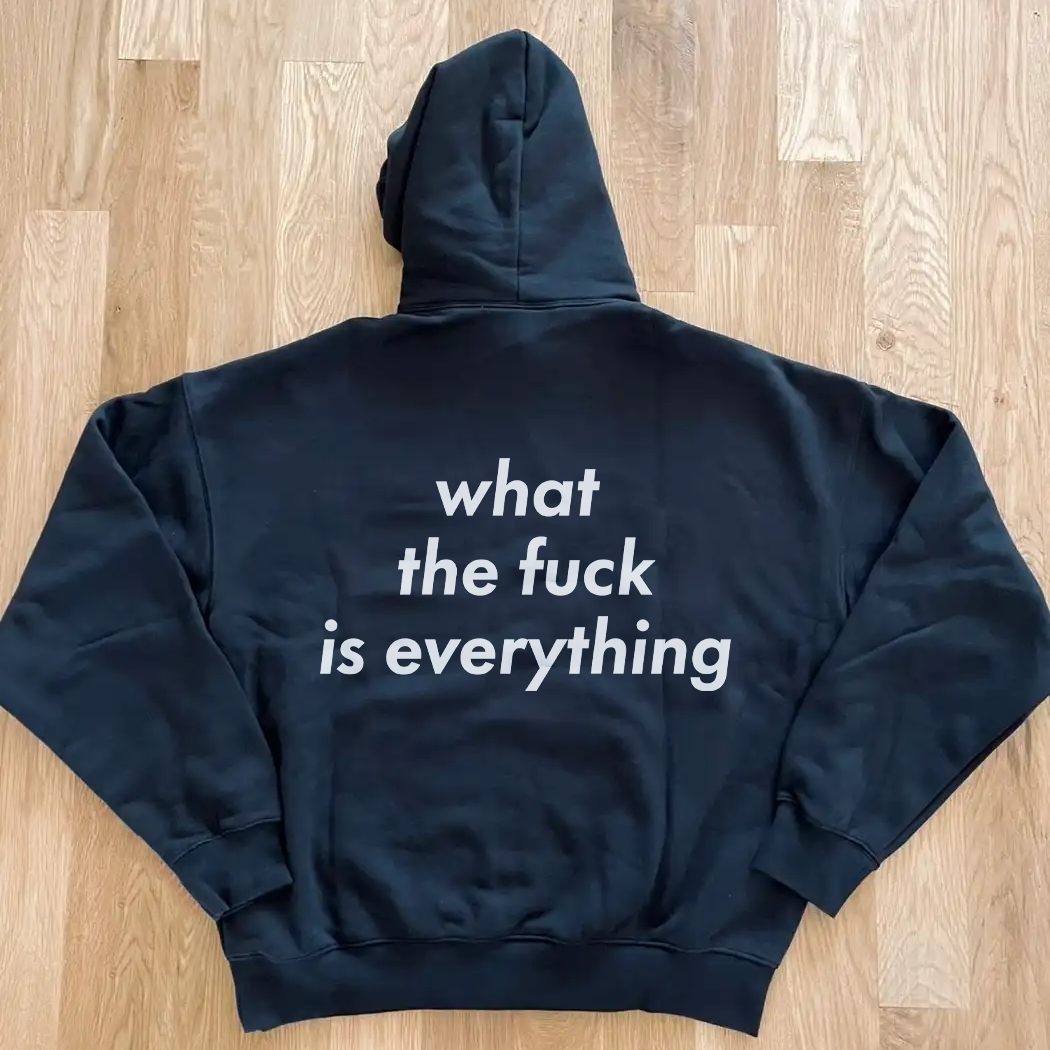 WHAT THE FUCK IS EVERYTHING® Unisex Hoodie