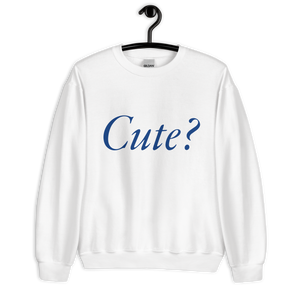 Cute?® Unisex Sweatshirt
